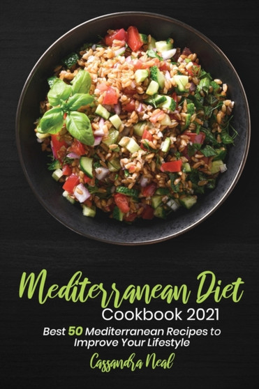 Mediterranean Diet Cookbook 2021 : Best 50 Mediterranean Recipes to Improve Your Lifestyle
