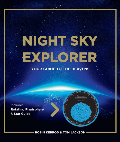 Night Sky Explorer : Your Guide to the Heavens by Robin Kerrod - Hardback