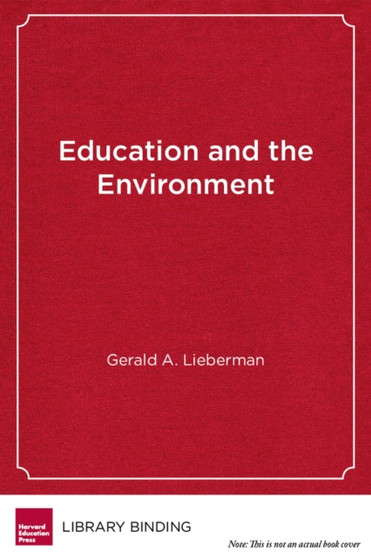 Education and the Environment : Creating Standards-Based Programs in Schools and Districts by Gerald A. Lieberman - Hardback