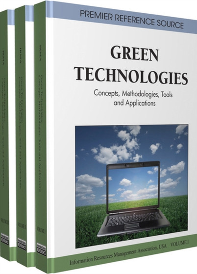 Green Technologies : Concepts, Methodologies, Tools and Applications by Information Resources Management Association - Hardback