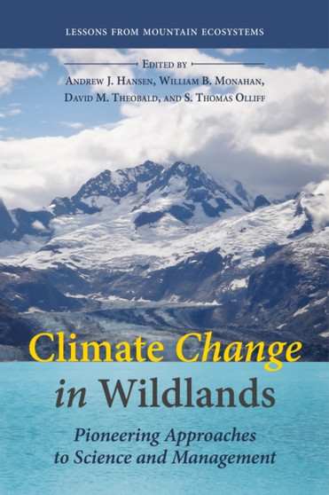 Climate Change in Wildlands : Pioneering Approaches to Science and Management by Andrew James Hansen - Hardback