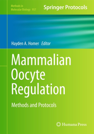Mammalian Oocyte Regulation : Methods and Protocols : 957 by Hayden A. Homer - Hardback