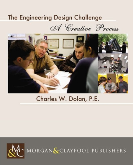 The Engineering Design Challenge : A Unique Opportunity by Charles W. Dolan - Paperback