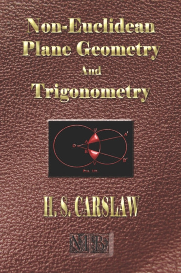 The Elements of Non-Euclidean Plane Geometry and Trigonometry - Illustrated by Horatio Scott Carslaw - Hardback