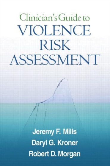 Clinician's Guide to Violence Risk Assessment by Jeremy F. Mills - Hardback