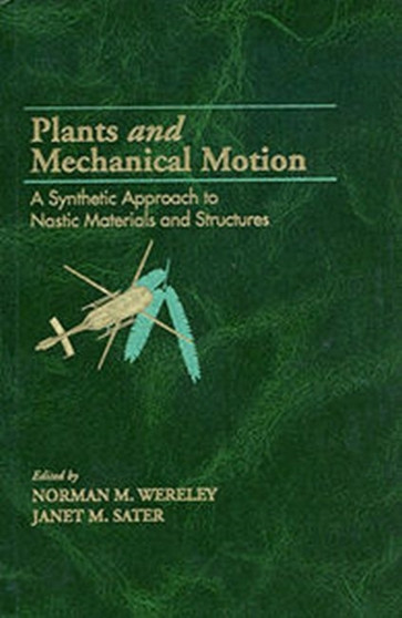 Plants and Mechanical Motion : A Synthetic Approach to Nastic Materials and Structures by Norman M. Wereley - Hardback