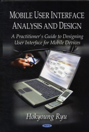 Mobile User Interface Analysis & Design : A Practitioner's Guide to Designing User Interface for Mobile Devices by Hokyoung Ryu - Hardback