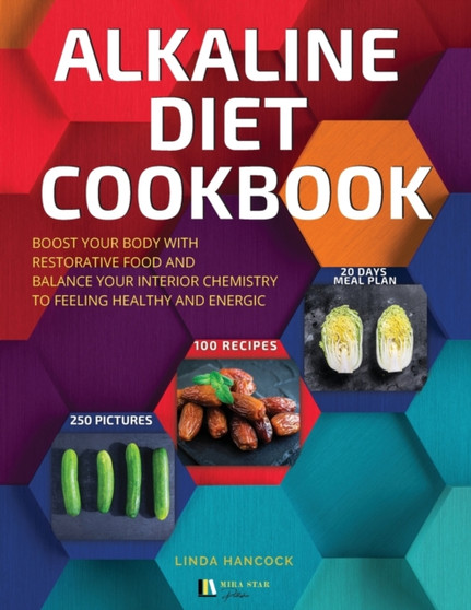 Alkaline Diet Cookbook : Boost Your Body with Restorative Food and Balance Your Interior Chemistry to Feeling Healthy and Energic (Interior Layout with Pictures)