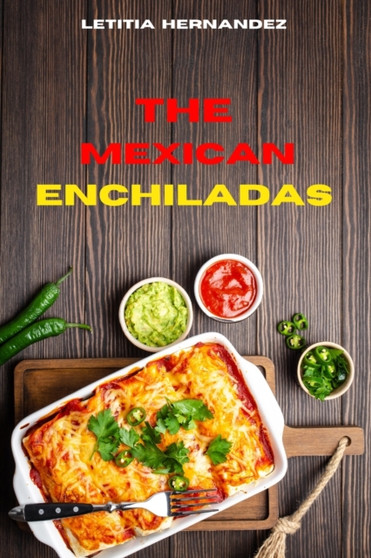 Mexican Enchiladas : Traditional, Creative and Delicious Mexican Tacos Recipes easily To prepare at home