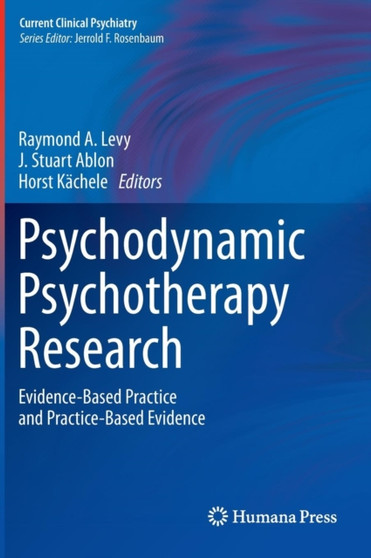 Psychodynamic Psychotherapy Research : Evidence-Based Practice and Practice-Based Evidence by Raymond A. Levy - Hardback
