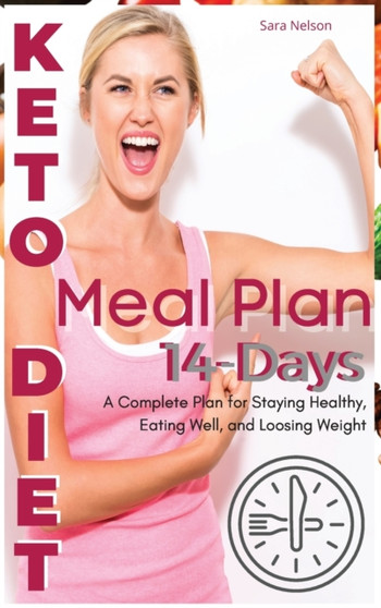 Keto Diet Meal Plan : A Complete Plan for Staying Healthy, Eating Well, and Losing Weight