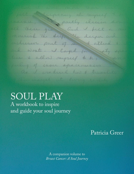 Soul Play : A Workbook to Inspire and Guide Your Soul Journey by Patricia Greer - Paperback