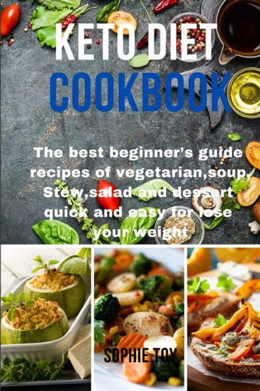 Keto Diet Cookbook : The best beginner's guide recipes of vegetarian, soup, Stew, salad and dessert quick and easy for lose your weight