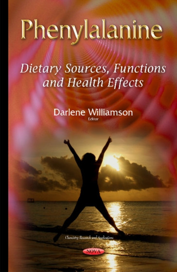 Phenylalanine : Dietary Sources, Functions & Health Effects by Darlene Williamson - Hardback