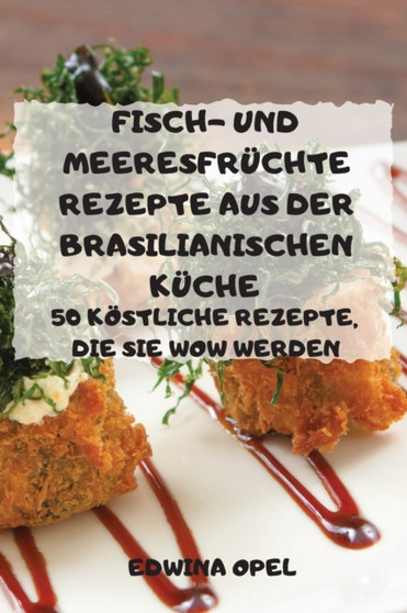 Fisch-Und Meeresfruchte Rezepte Aus Der Brasilianischen Kuche