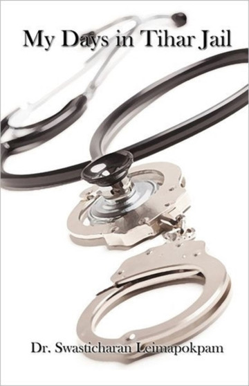 My Days in Tihar Jail by Swasticharan Leimapokpam - Paperback My Days in Tihar Jail by Swasticharan Leimapokpam - Paperback