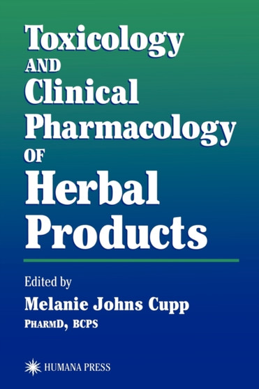 Toxicology and Clinical Pharmacology of Herbal Products by Melanie Johns Cupp - Paperback