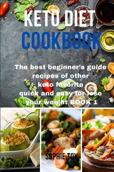 Keto Diet Cookbook : The best beginner's guide recipes of other keto favorite quick and easy for lose your weight Book 1