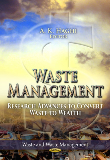 Waste Management : Research Advances to Convert Waste to Wealth by A K Haghi - Paperback