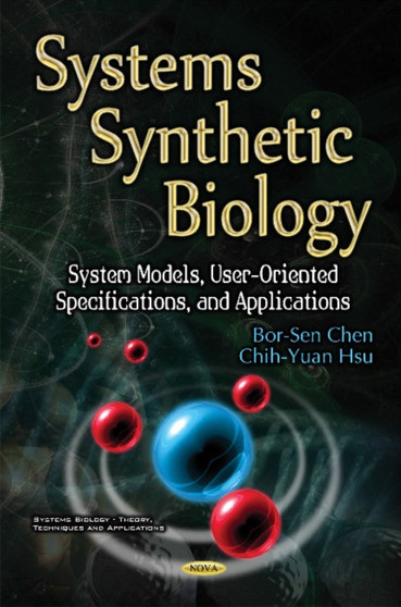 Systems Synthetic Biology : System Models, User-Oriented Specifications, & Applications by Bor-Sen Chen - Hardback