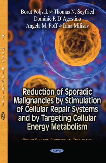 Reduction of Sporadic Malignancies by Stimulation of Cellular Repair Systems & by Targeting Cellular Energy Metabolism by Borut Poljsak - Paperback