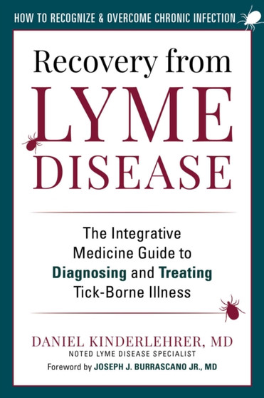 Recovery from Lyme Disease : The Integrative Medicine Guide to Diagnosing and Treating Tick-Borne Illness by Daniel A. Kinderlehrer - Hardback