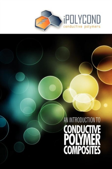 An Introduction to Conductive Polymer Composites by iPolycond Conductive Polymers Project - Hardback