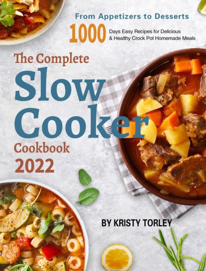 The Complete Slow Cooker Cookbook 2022