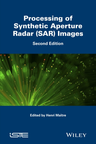 Processing of Synthetic Aperture Radar (SAR) Image s - 2nd edition by Maitre - Hardback