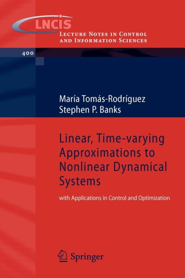 Linear, Time-varying Approximations to Nonlinear Dynamical Systems : with Applications in Control and Optimization : 400 by Maria Tomas-Rodriguez - Paperback