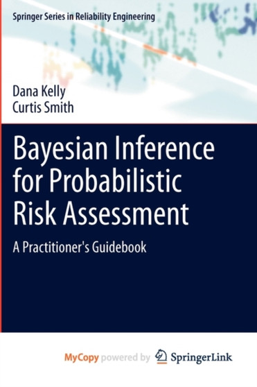Bayesian Inference for Probabilistic Risk Assessment : A Practitioner's Guidebook by Dana Kelly - Paperback