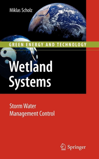 Wetland Systems : Storm Water Management Control by Miklas Scholz - Hardback
