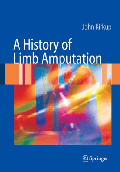 A History of Limb Amputation by John R. Kirkup - Paperback