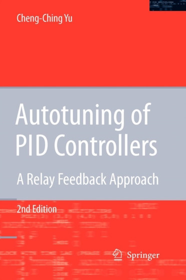 Autotuning of PID Controllers : A Relay Feedback Approach by Cheng-Ching Yu - Paperback
