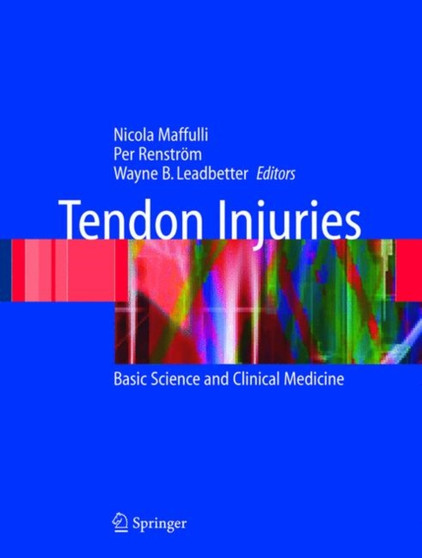 Tendon Injuries : Basic Science and Clinical Medicine by Nicola Maffulli - Hardback