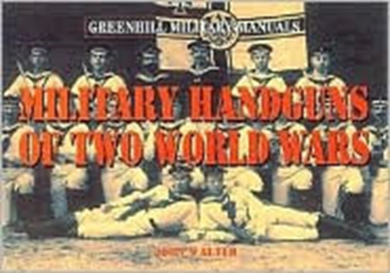 Military Handguns of Two World Wars by John Walter - Hardback
