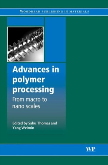 Advances in Polymer Processing : From MacroTo NanoScales by S Thomas - Hardback