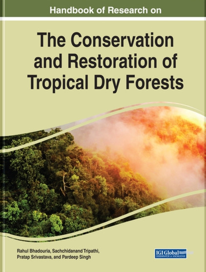 Handbook of Research on the Conservation and Restoration of Tropical Dry Forests by Rahul Bhadouria - Hardback
