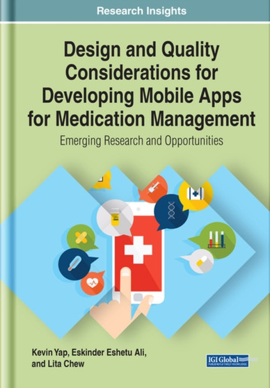 Design and Quality Considerations for Developing Mobile Apps for Medication Management : Emerging Research and Opportunities by Kevin Yap - Hardback