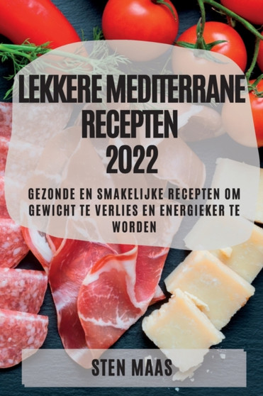 Lekkere Mediterrane Recepten 2022 : Gezonde En Smakelijke Recepten Om Gewicht Te Verlies En Energieker Te Worden