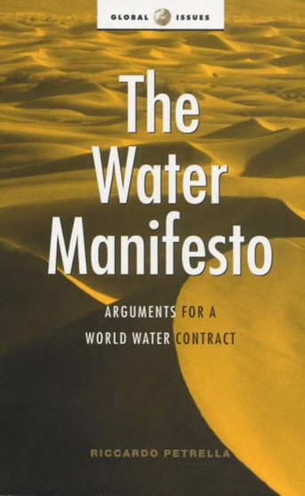 The Water Manifesto : Arguments for a World Water Contract by Riccardo Petrella - Hardback
