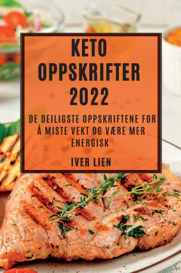 Keto Oppskrifter 2022 : de Deiligste Oppskriftene for A Miste Vekt Og VAEre Mer Energisk
