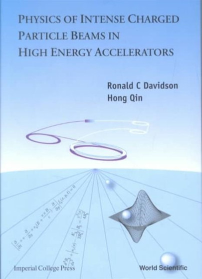 Physics Of Intense Charged Particle Beams In High Energy Accelerators by Ronald C Davidson - Hardback