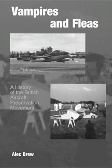 Vampires and Fleas: a History of British Aircraft Preservation by Alec Brew - Paperback