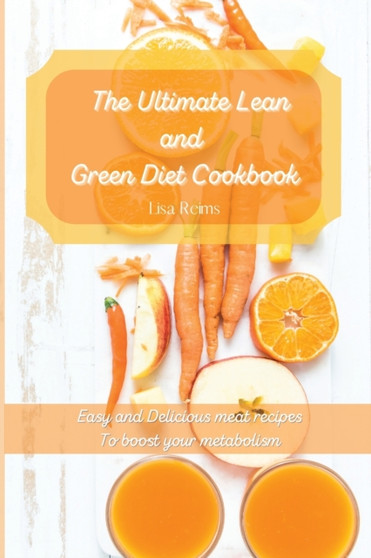 The ultimate lean and green diet cookbook : Easy and delicious meat recipes To boost your metabolism by Lisa Reims - Paperback