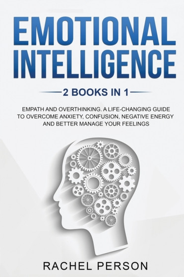 Emotional intelligence : Empath and Overthinking: A Life-Changing Guide to Overcome Anxiety, Confusion, Negative Energy and better manage your feelings by Rachel Person - Paperback