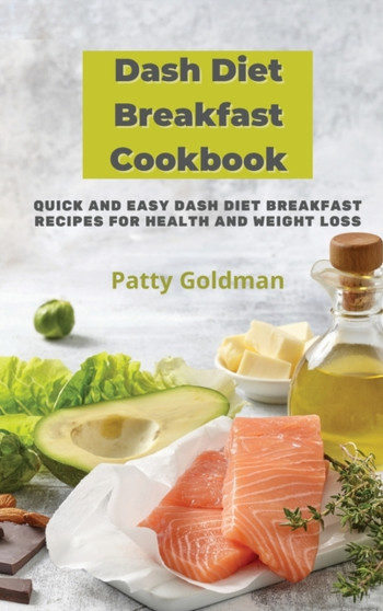 Dash Diet Breakfast Recipes by Patty Goldman - Hardback
