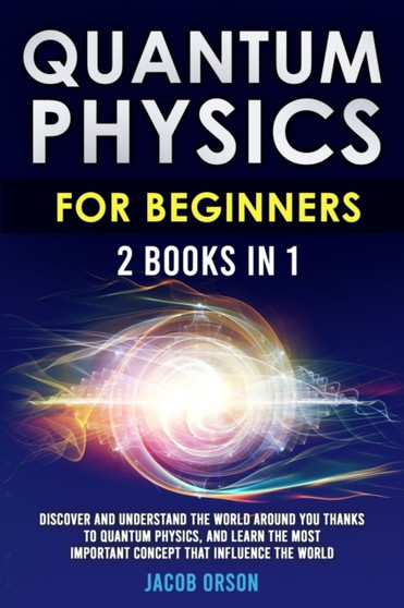 Quantum Physics for Beginners 2 Books in 1 by Jacob Orson - Paperback