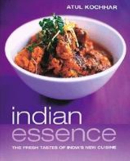 Indian Essence : The Fresh Tastes of India's New Cuisine
