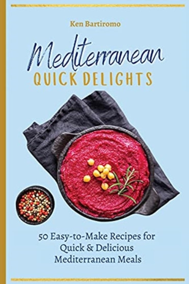 Mediterranean Quick Delights : 50 Easy-to-Make Recipes for Quick & Delicious Mediterranean Meals by Ken Bartiromo - Paperback